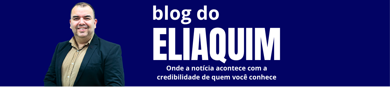 Blog do Eliaquim - Onde a notícia acontece com a credibilidade de quem você conhece
